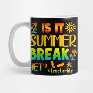 Is It Summer Break Yet Teacher Life Last Day Of School Mug